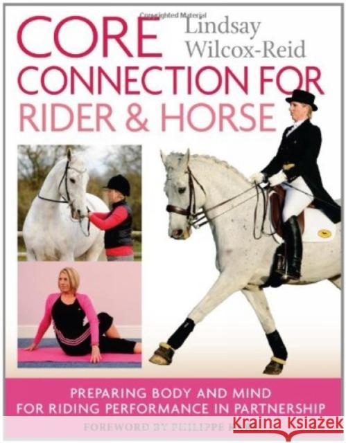 Core Connection for Rider & Horse: Preparing Body and Mind for Riding Performance in Partnership Lindsay Wilcox-Reid 9781908809094 Ja Allen