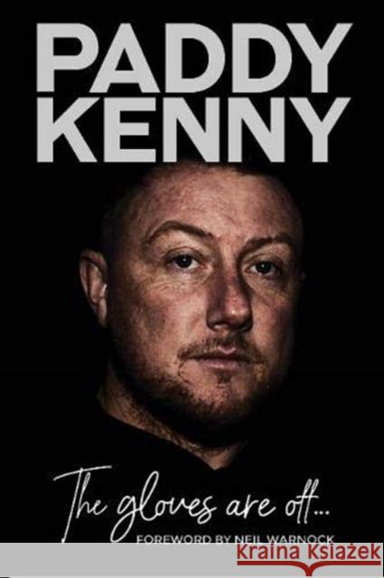 The Gloves Are Off: My story, by Paddy Kenny Paddy Kenny, Danny Hall 9781908847188