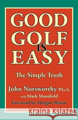 Good Golf Is Easy Norsworthy, John 9781908848000