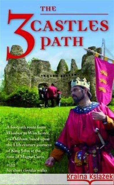 The 3 Castles Path: A Footpath Route from Windsor to Winchester,via Odiham, Based Upon the 13th Century Journeys of King John at the Time of Magna Carta  9781908851222 Phoenix Maps
