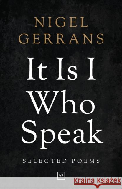 It Is I Who Speak: Selected Poems Gerrans, Nigel 9781908853516