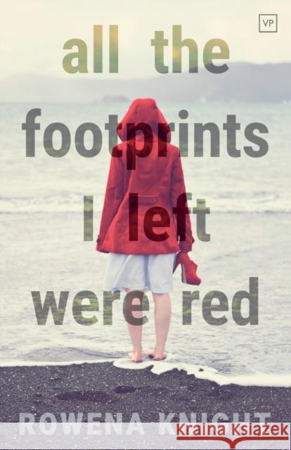 All the Footprints I Left Were Red Rowena Knight 9781908853752 Valley Press