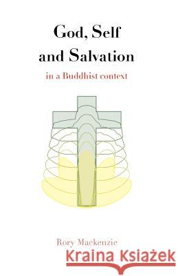 God, Self and Salvation in a Buddhist Context MacKenzie Rory 9781908860194