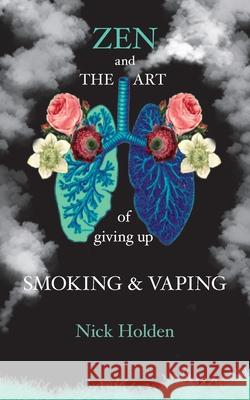 Zen and the Art of Giving up Smoking and Vaping Nick Holden Basia Bird 9781908867988 Footsteps Press