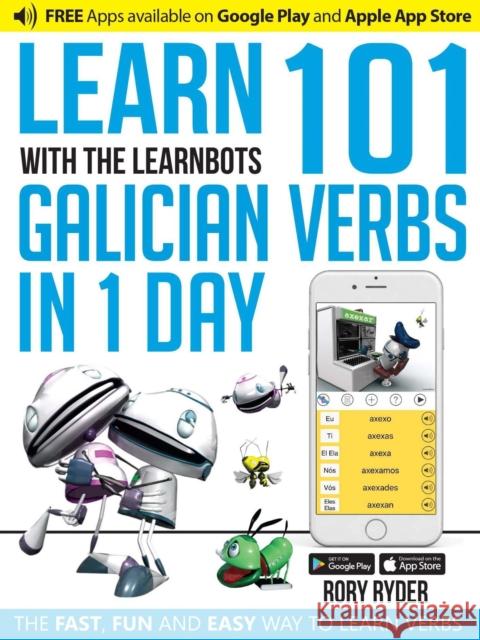 Learn 101 Galician Verbs in 1 Day: With LearnBots Rory Ryder, Andy Garnica 9781908869371 iEdutainments Ltd