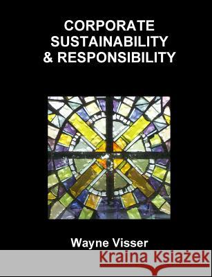 Corporate Sustainability & Responsibility Wayne Visser 9781908875112 Kaleidoscope Futures Ltd