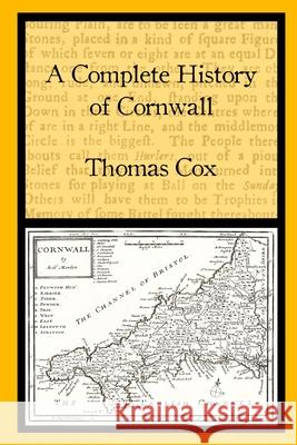 A Complete History of Cornwall Thomas Cox, Chris Bond 9781908878205 The Cornovia Press