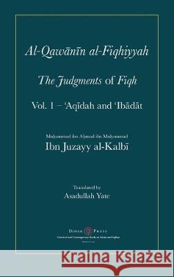 Al-Qawanin al-Fiqhiyyah: The Judgments of Fiqh Abu'l-Qasim Ibn Juzayy Al-Kalbi Asadullah Yate 9781908892539 Diwan Press