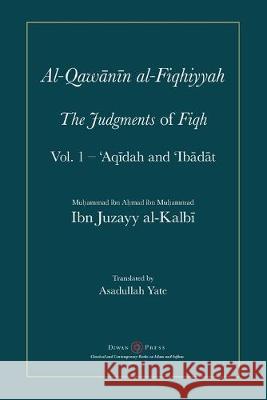 Al-Qawanin al-Fiqhiyyah: The Judgments of Fiqh Abu'l-Qasim Ibn Juzayy Al-Kalbi Asadullah Yate 9781908892546 Diwan Press