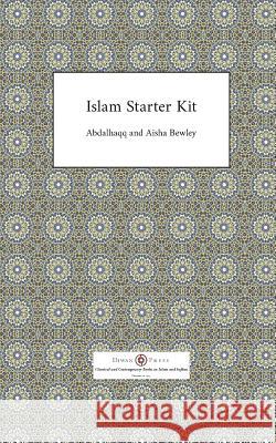 Islam Starter Kit Abdalhaqq Bewley, Aisha Bewley 9781908892669 Diwan Press