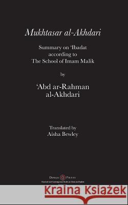 Mukhtasar al-Akhdari: Summary on 'Ibadat according to the School of Imam Malik 'abd Ar-Rahman Al-Akhdari, Abdalhaqq Bewley, Aisha Abdurrahman Bewley 9781908892782