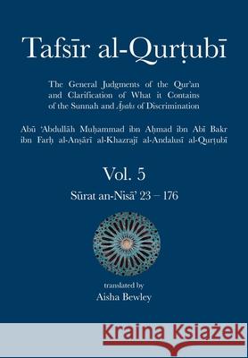 Tafsir al-Qurtubi Vol. 5: Juz' 5: Sūrat an-Nisā' 23 - 176 Abu 'abdullah Muhammad Al-Qurtubi, Abdalhaqq Bewley, Aisha Abdurrahman Bewley 9781908892898