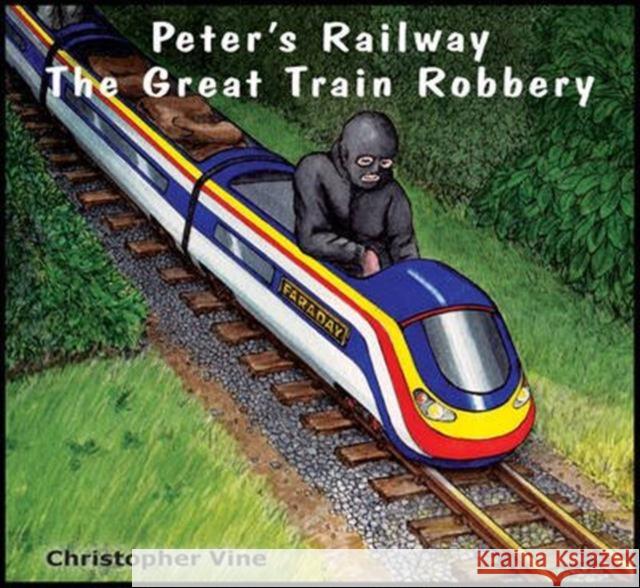 Peter's Railway the Great Train Robbery Christopher G. C. Vine 9781908897053