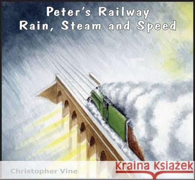 Peter's Railway Rain, Steam and Speed Vine, Christopher G. C. 9781908897077 