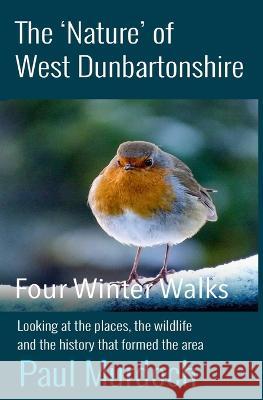 The Nature of West Dunbartonshire: Four Winter Walks Paul Murdoch 9781908898692 Neetah Books