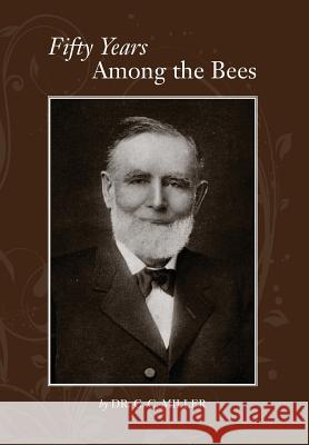 Fifty years among Bees Dr C C Miller 9781908904287 Northern Bee Books