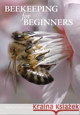 Beekeeping for Beginners Andrew Richards 9781908904409 ROUNDHOUSE PUBLISHING GROUP