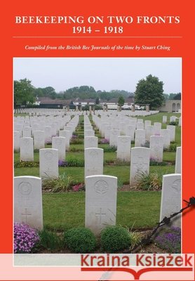 Beekeeping on Two Fronts 1914 - 1918 Stuart Ching 9781908904560