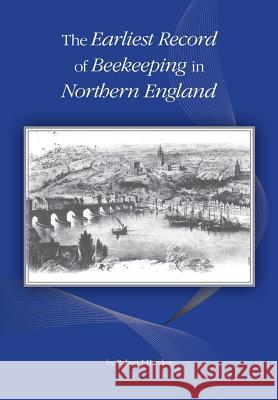 The Earliest Record of Beekeeping in Northern England Robert J. Hawker 9781908904706 Northern Bee Books