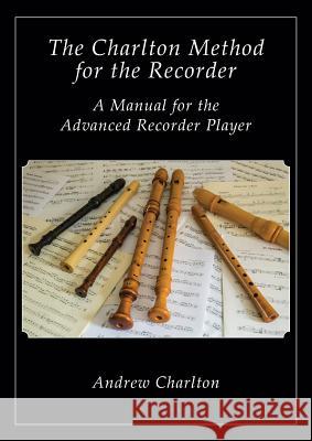 The Charlton Method of the Recorder Andrew Charlton   9781908904799