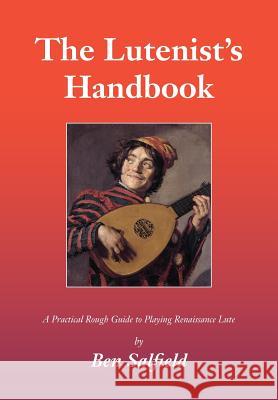 The Lutenist's Handbook Ben Salfield 9781908904959 Peacock Press