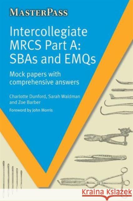 Intercollegiate MRCS Part A : SBAs and EMQs Dunford, Charlotte|||Waldman, Sarah|||Barber, Zoe 9781908911544