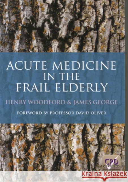 Acute Medicine in the Frail Elderly Woodford, Henry|||James, George 9781908911582
