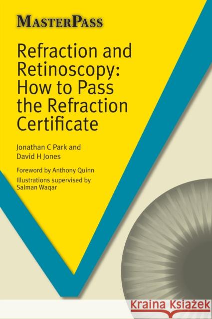 Refraction and Retinoscopy: How to Pass the Refraction Certificate Park, Jonathan 9781908911919