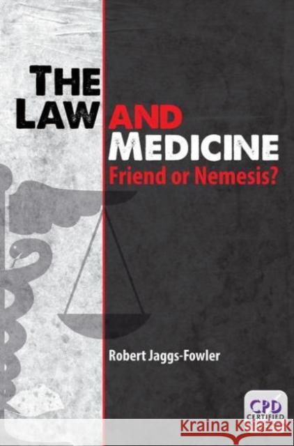 The Law and Medicine: Friend or Nemesis? Jaggs-Fowler, Robert Mark 9781908911995