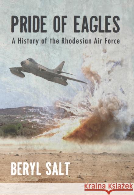 A Pride of Eagles: A History of the Rhodesian Air Force Beryl Salt 9781908916266 Helion & Company