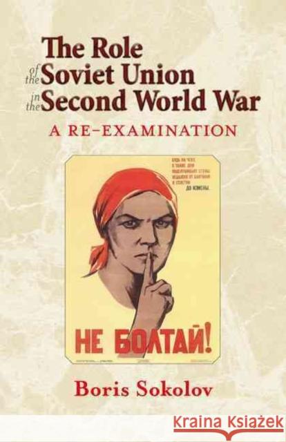 The Role of the Soviet Union in the Second World War: A Re-Examination Sokolov, Boris 9781908916556