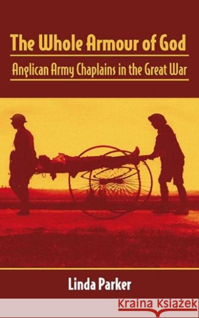 The Whole Armour of God: Anglican Army Chaplains in the Great War Parker, Linda 9781908916969