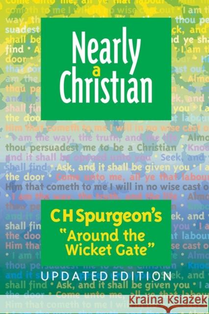 Nearly a Christian: Updated Edition of ''Around the Wicket Gate'' Charles Haddon Spurgeon 9781908919588 The Wakeman Trust