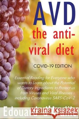 AVD: The Anti-Viral Diet: COVID-19 Edition Edouard d'Araille, The Academy of the Third Millennium (A3M) 9781908936288 Living Time Books