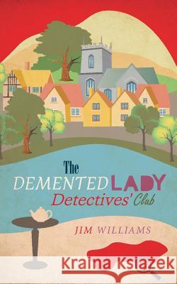 The Demented Lady Detectives' Club Williams, Jim 9781908943736 Marble City Publishing