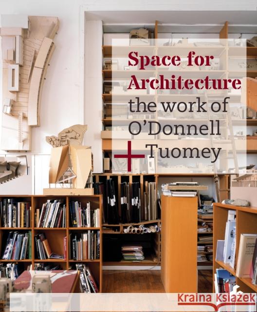 Space for Architecture: The Work of O'Donnell + Tuomey O'Donnell, Sheila 9781908967473 Artifice