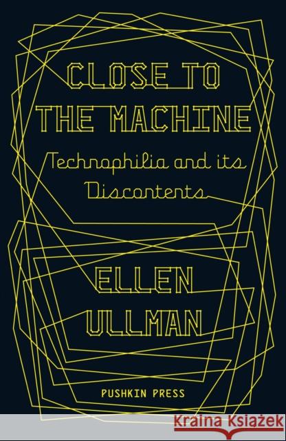 Close to the Machine: Technophilia and Its Discontents Ellen (Author) Ullman 9781908968135