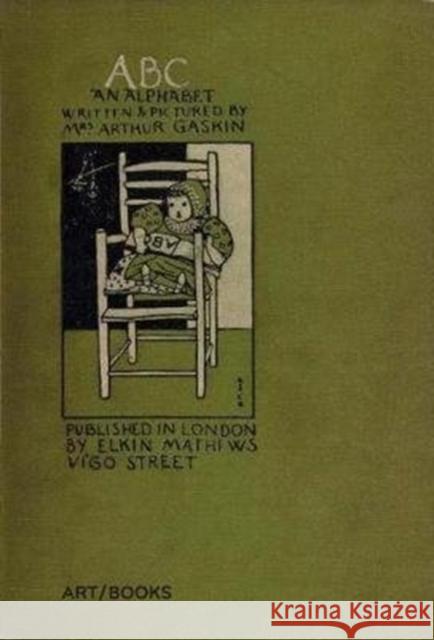 Abc: An Alphabet: Written and Pictured by Mrs. Arthur Gaskin Gaskin, George 9781908970367