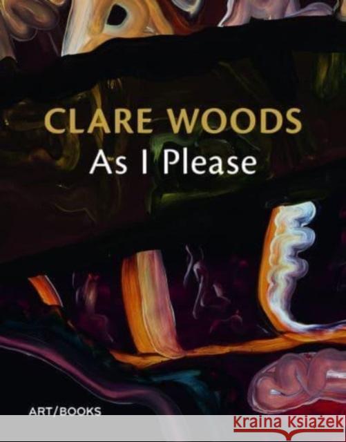 Clare Woods: As I Please  9781908970602 Art / Books