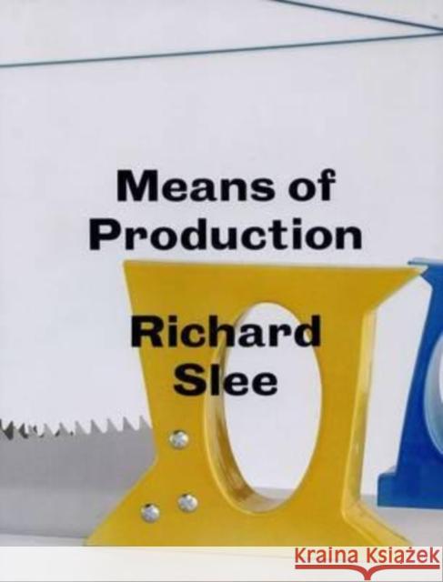 Richard Slee - Means of Production Richard Slee, Dr. Jones Mark, Emily King 9781908971333 Camberwell Press