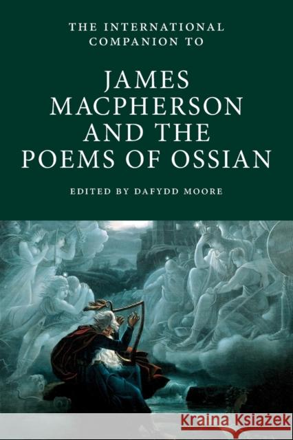 International Companion to James Macpherson and The Poems of Ossian Moore, Dafydd 9781908980199 Scottish Literature International