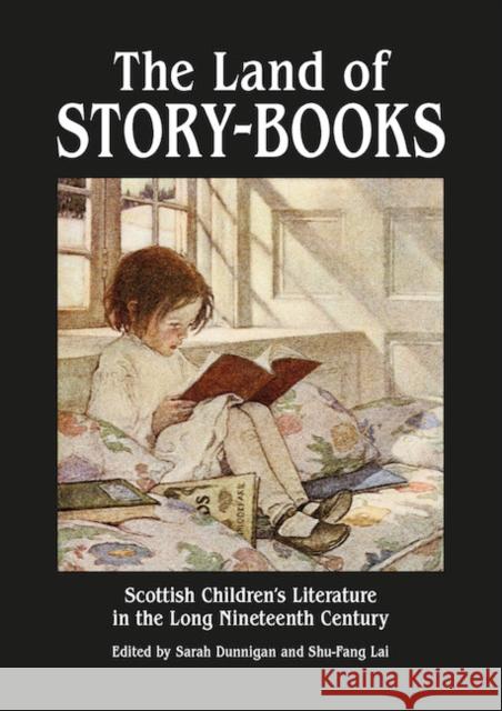 The Land of Story-Books: Scottish Children's Literature in the Long Nineteenth Century Sarah Dunnigan Prof. Shu-Fang Lai  9781908980298