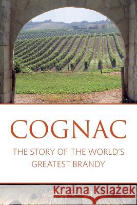 Cognac: The story of the world's greatest brandy Faith, Nicholas 9781908984760 Infinite Ideas