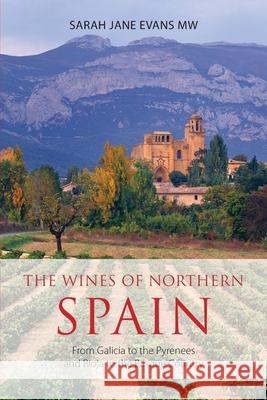 The wines of northern Spain: From Galicia to the Pyrenees and Rioja to the Basque Country Evans, Sarah Jane 9781908984975 Infinite Ideas