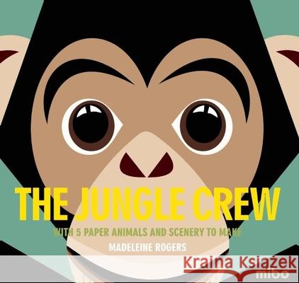 The Jungle Crew: With 5 Paper Animals and Scenery to Make Madeleine Rogers 9781908985323