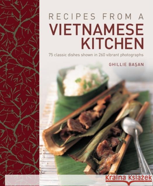 Recipes from a Vietnamese Kitchen: 75 Classic Dishes Shown in 260 Vibrant Photographs Ghillie Basan 9781908991119 Anness Publishing