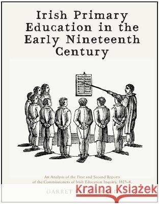 Irish Primary Education in the Early Nineteenth Century: An Analysis of the First and Second Reports of the Commissioners of Irish Education Inquiry, Garret, T.D. Fitzgerald 9781908996213 Royal Irish Academy