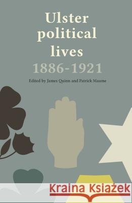 Ulster Political Lives, 1886-1921 James, Sj Quinn Patrick Maume 9781908996855