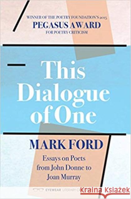 This Dialogue of one: Essays on Poets from John Donne to Mark Ford 9781908998880