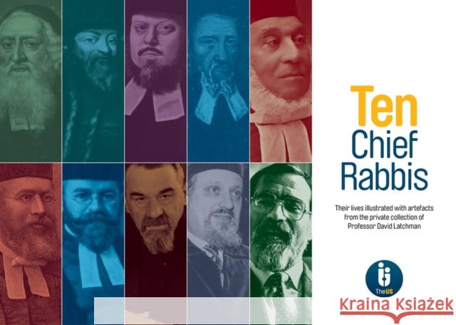 Ten Chief Rabbis: Their lives illustrated with artefacts from the private collection of Professor David Latchman United Synagogue 9781909004207 United Synagogue Publications Ltd